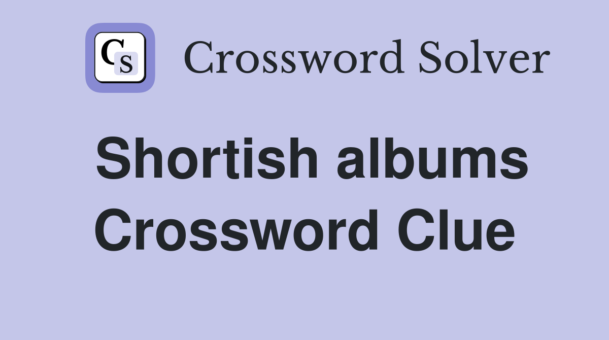 Shortish albums Crossword Clue