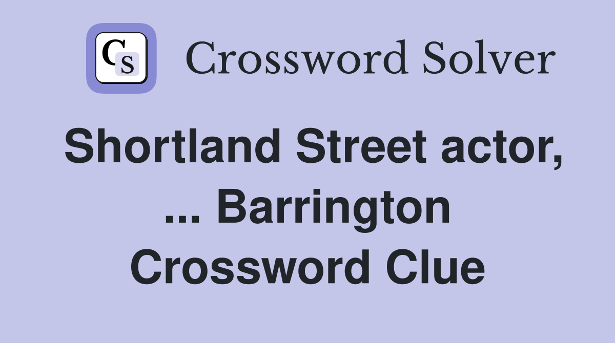 Shortland Street actor, ... Barrington Crossword Clue