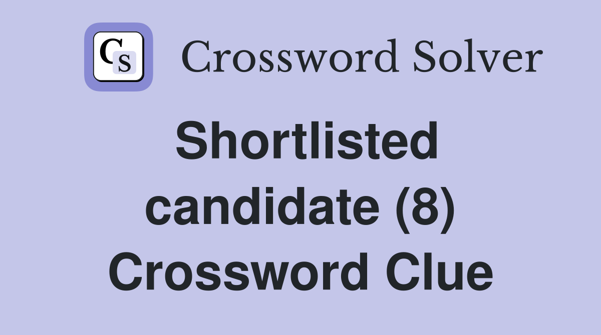 Shortlisted candidate (8) Crossword Clue
