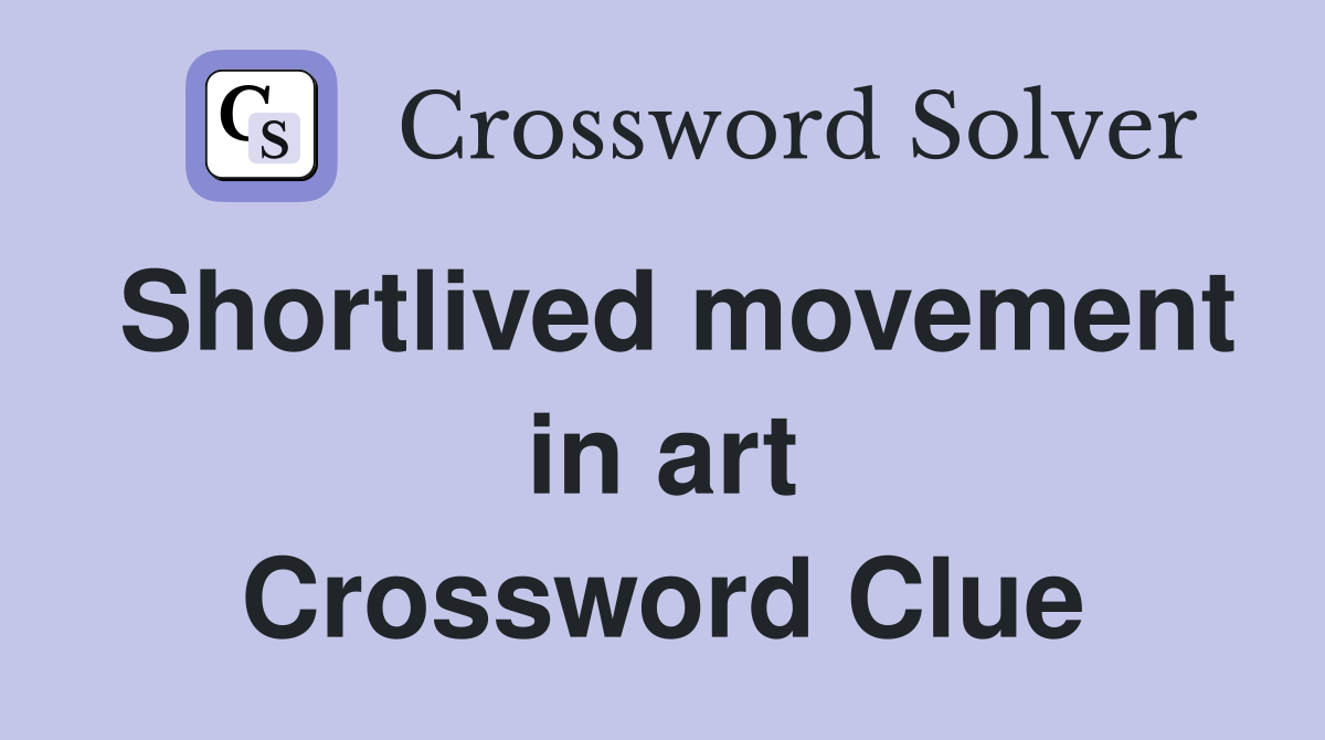 Shortlived movement in art Crossword Clue