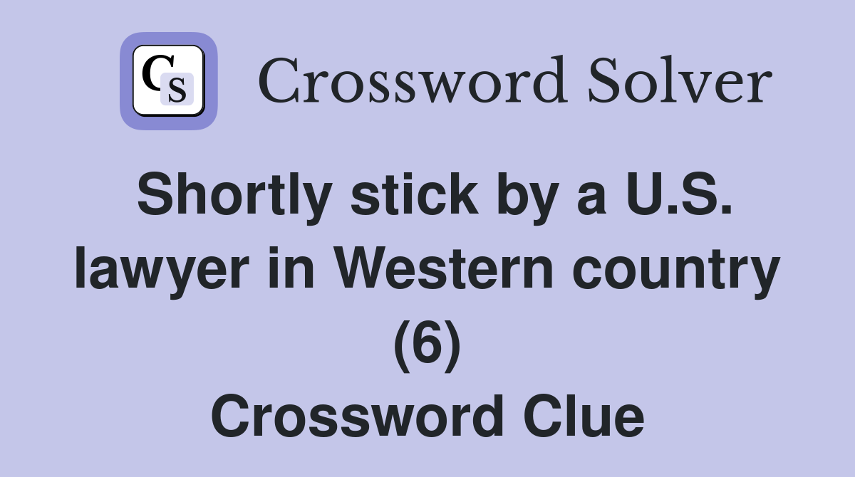 Shortly stick by a U.S. lawyer in Western country (6) Crossword Clue