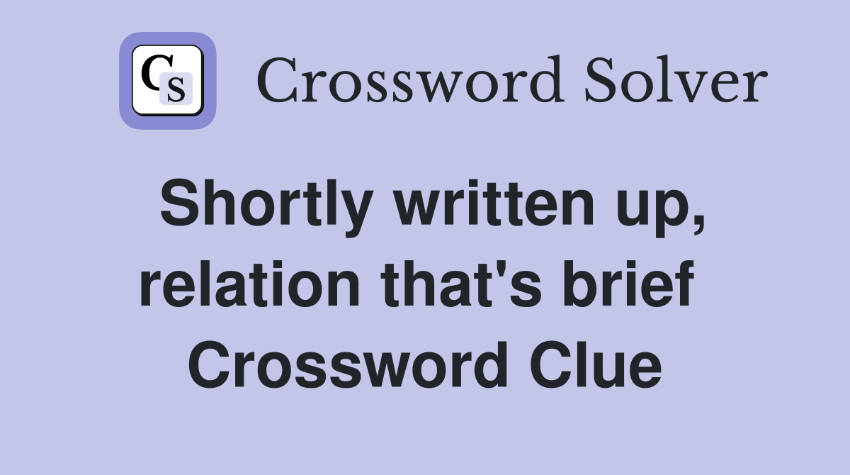 Shortly written up, relation that's brief  Crossword Clue