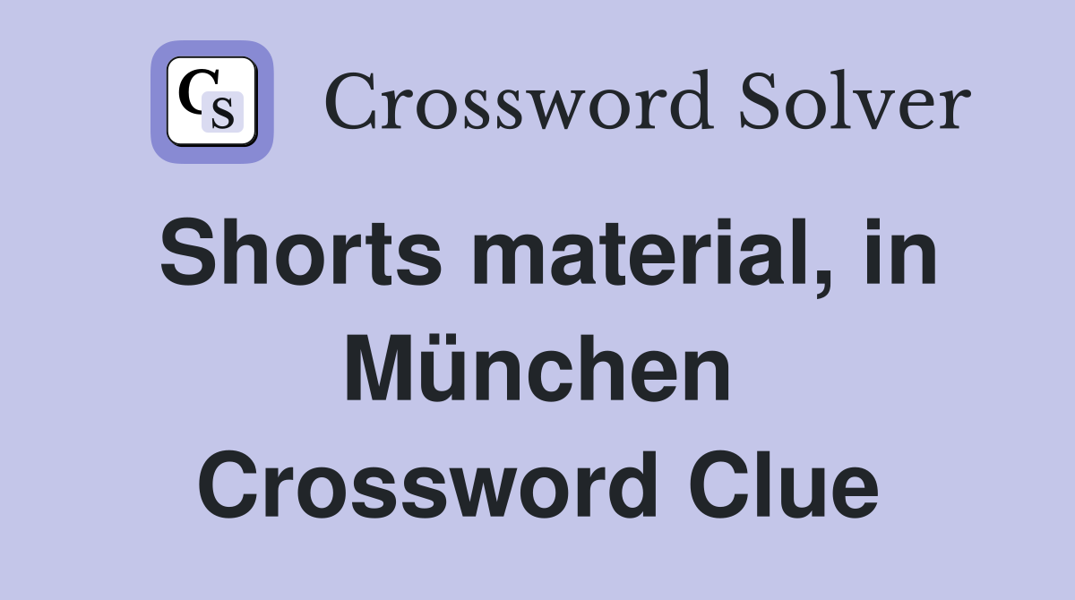 Shorts material, in München Crossword Clue