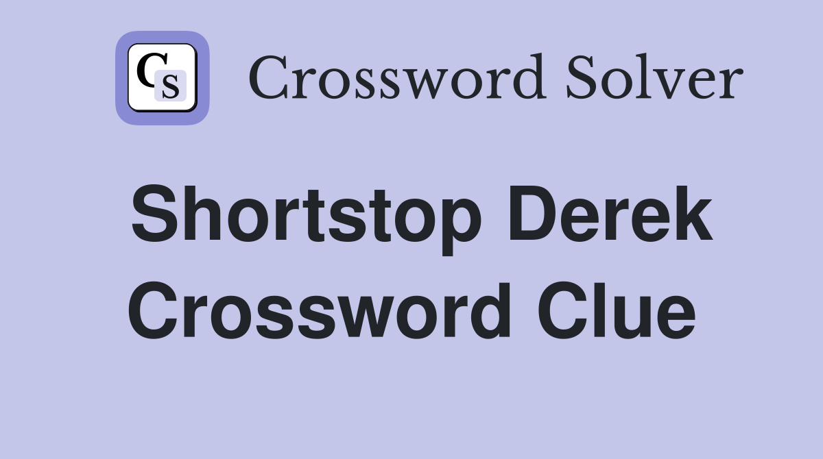 Shortstop Derek Crossword Clue
