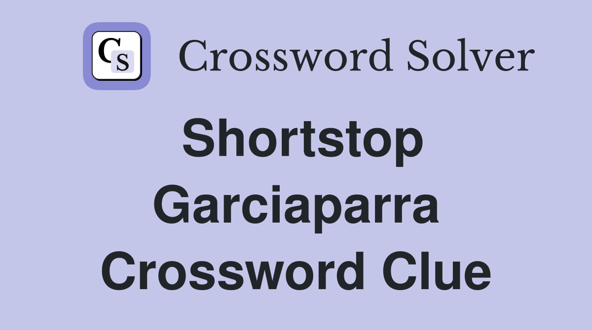 Shortstop Garciaparra Crossword Clue