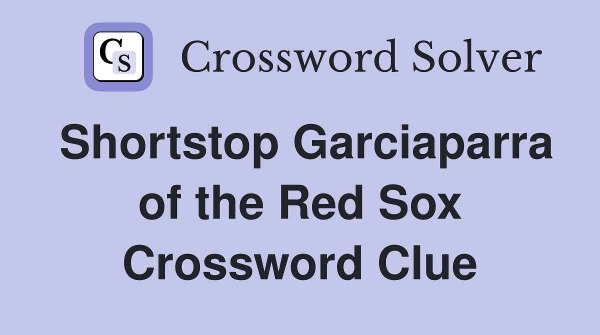 Shortstop Garciaparra of the Red Sox Crossword Clue