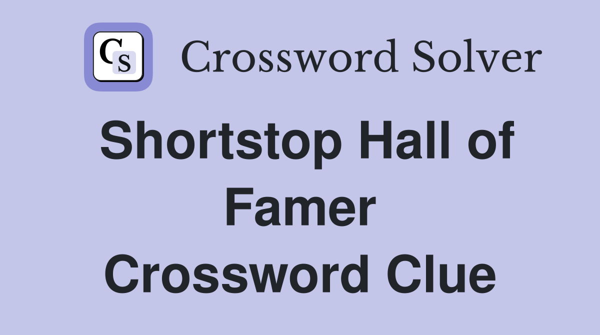 Shortstop Hall of Famer Crossword Clue