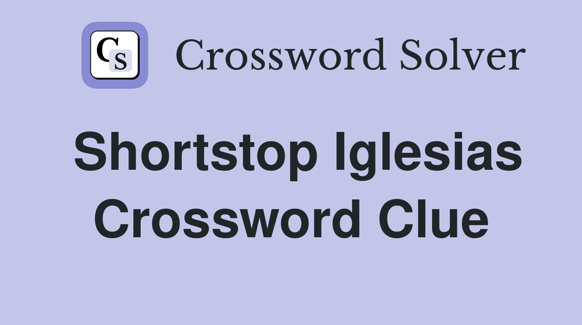 Shortstop Iglesias Crossword Clue