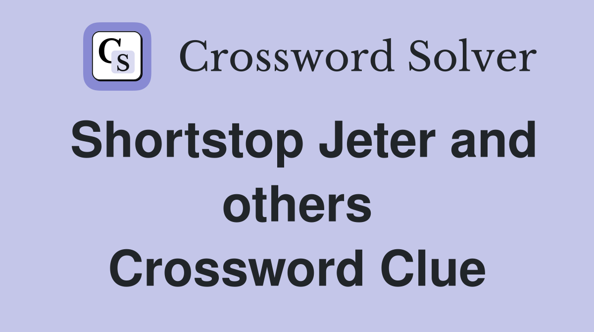 Shortstop Jeter and others Crossword Clue