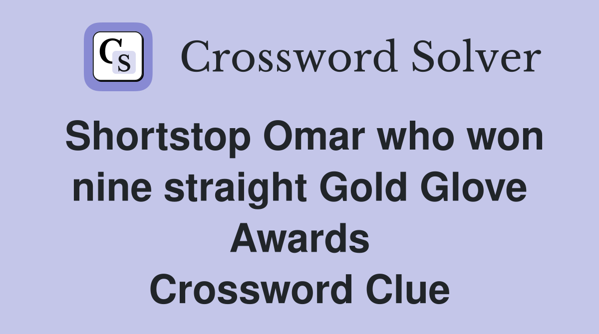 Shortstop Omar who won nine straight Gold Glove Awards Crossword Clue
