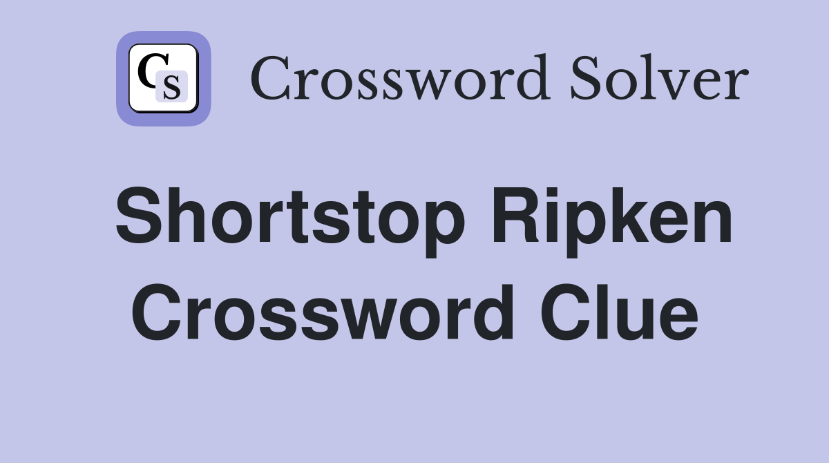 Shortstop Ripken Crossword Clue