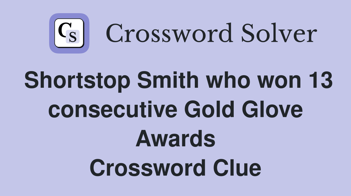Shortstop Smith who won 13 consecutive Gold Glove Awards Crossword Clue