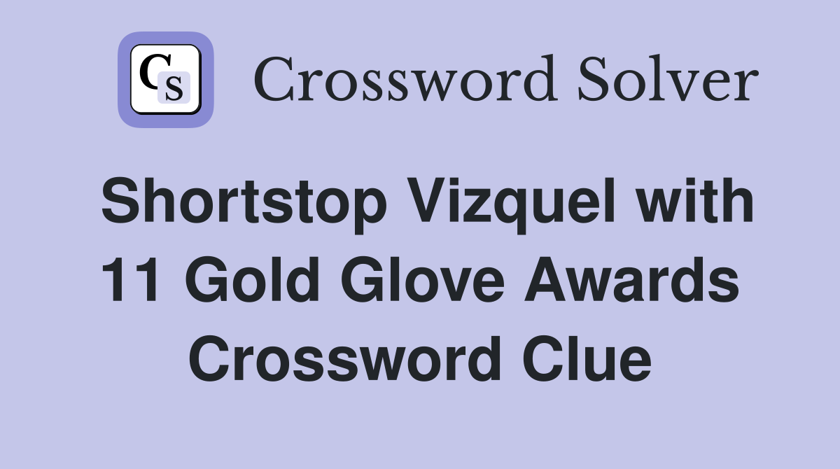Shortstop Vizquel with 11 Gold Glove Awards Crossword Clue