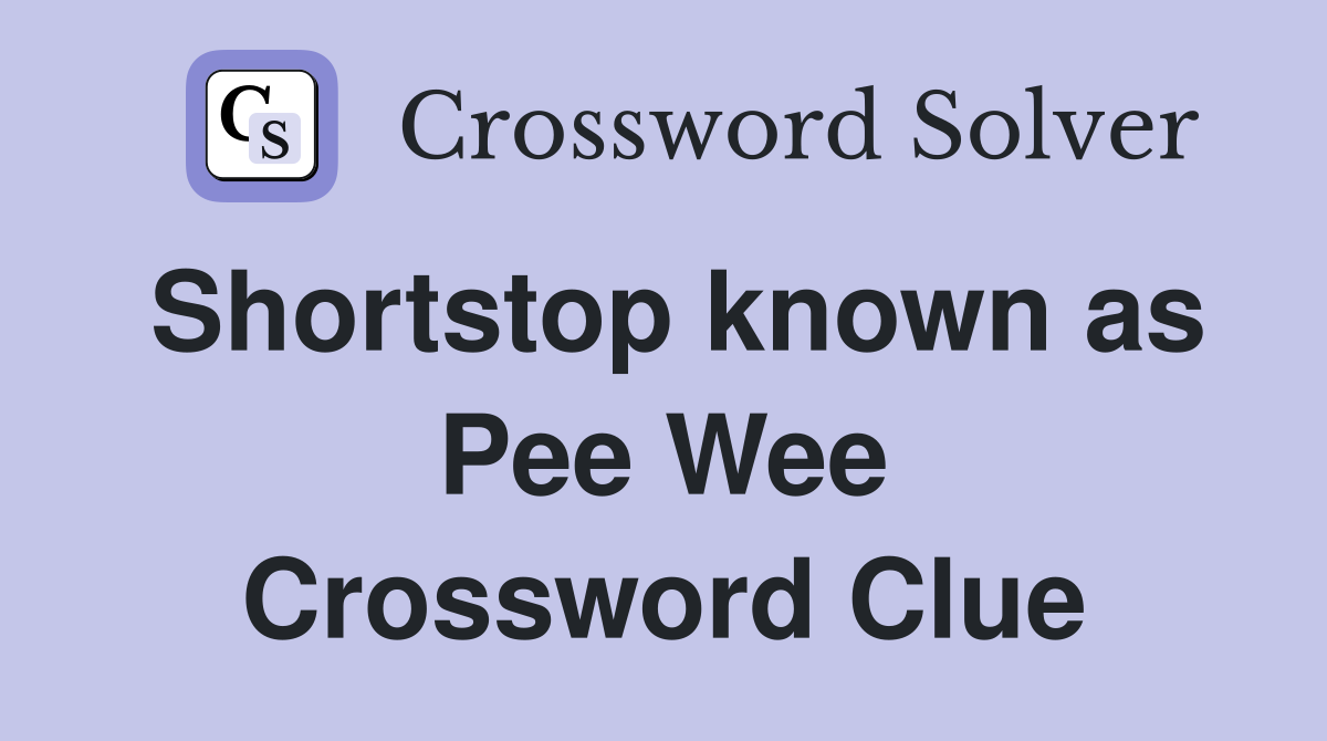 Shortstop known as Pee Wee Crossword Clue