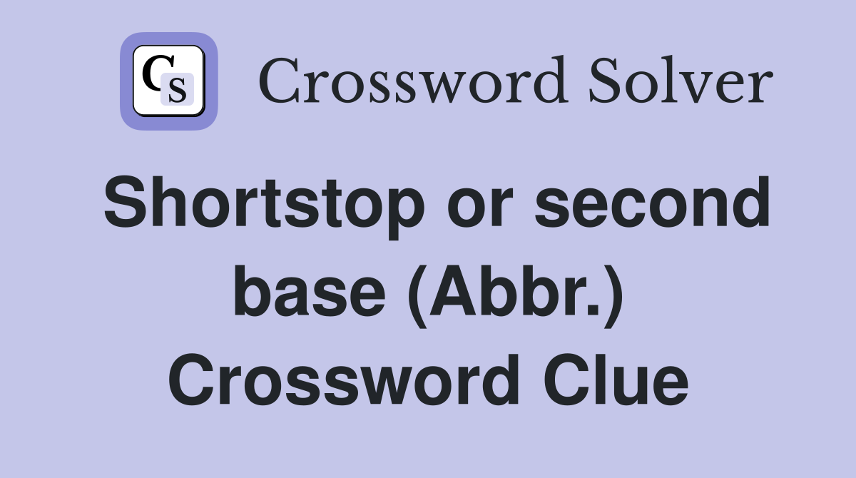 Shortstop or second base (Abbr.) Crossword Clue
