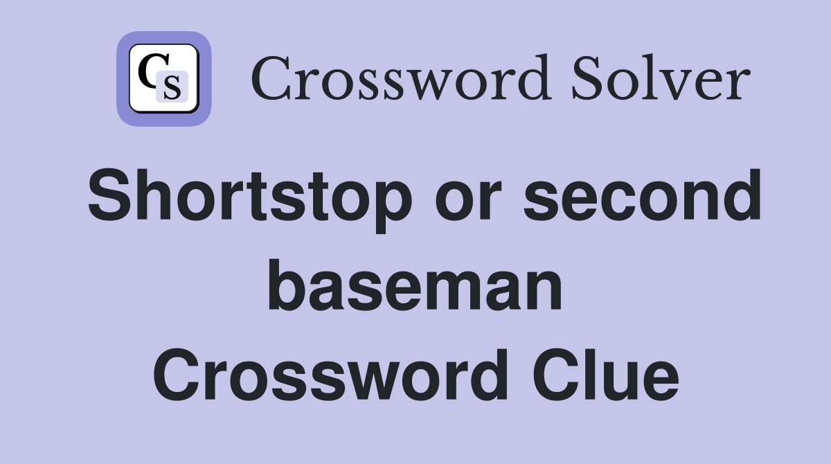 Shortstop or second baseman Crossword Clue
