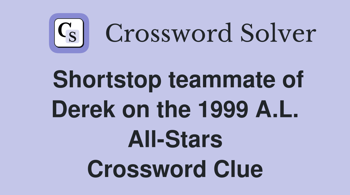 Shortstop teammate of Derek on the 1999 A.L. All-Stars Crossword Clue