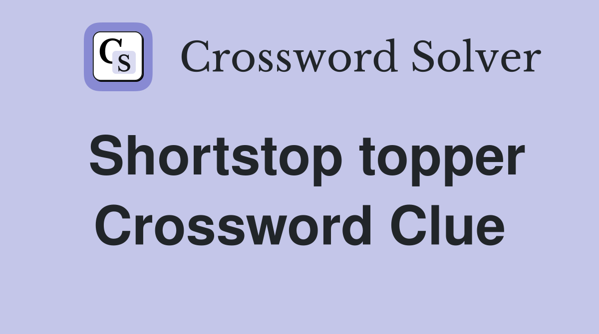 Shortstop topper Crossword Clue