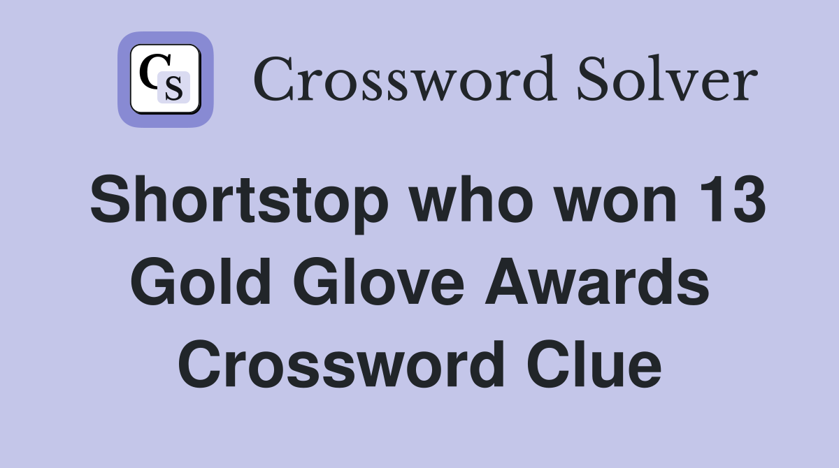 Shortstop who won 13 Gold Glove Awards Crossword Clue