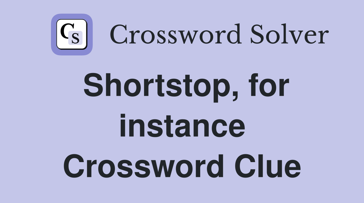 Shortstop, for instance Crossword Clue