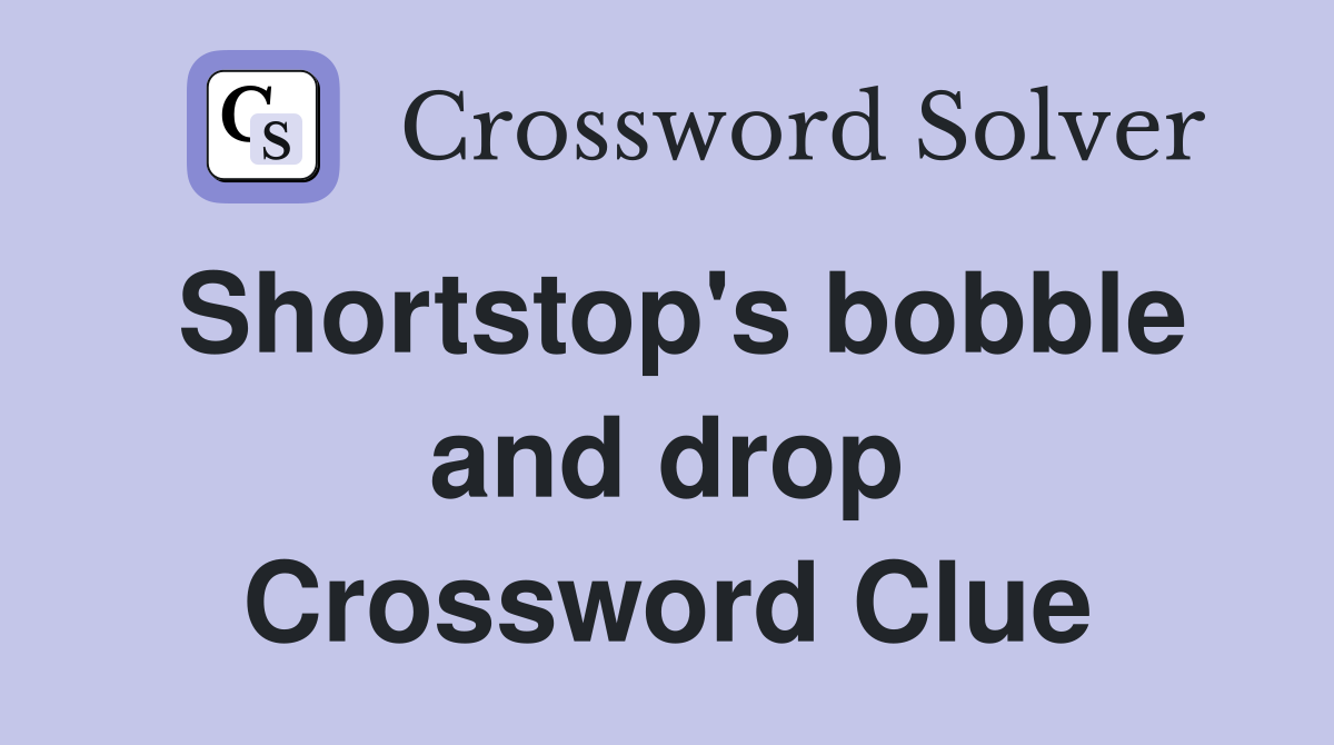 Shortstop's bobble and drop Crossword Clue