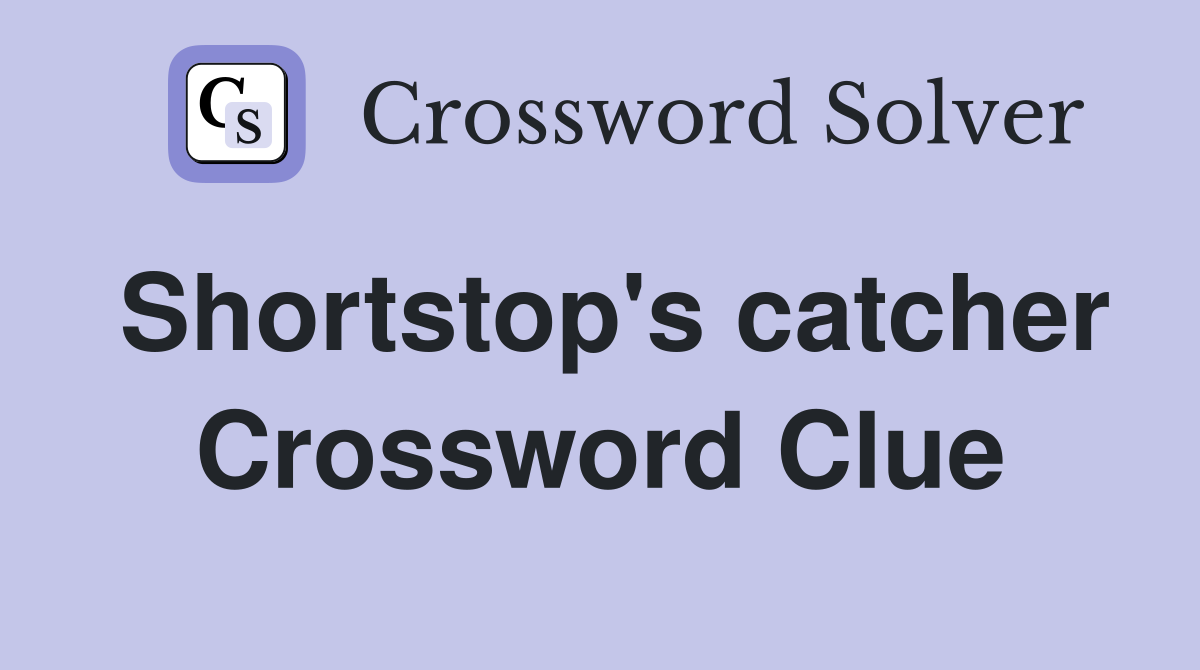 Shortstop's catcher Crossword Clue