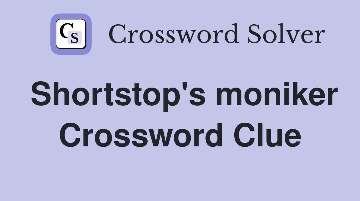 Shortstop's moniker Crossword Clue