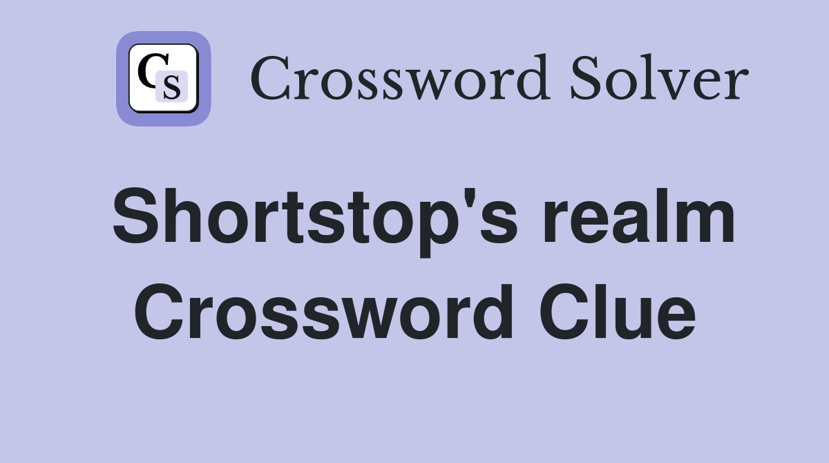 Shortstop's realm Crossword Clue