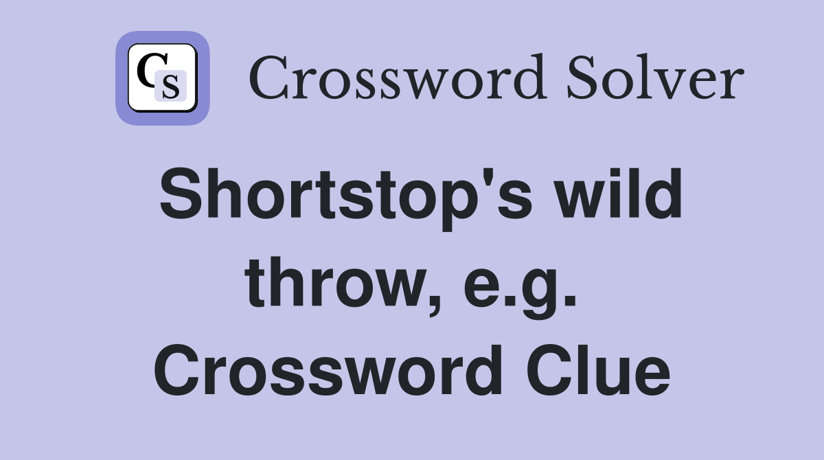 Shortstop's wild throw, e.g. Crossword Clue