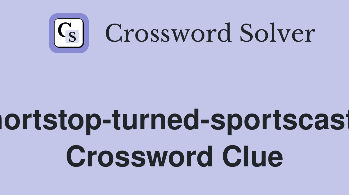 Shortstop-turned-sportscaster Crossword Clue