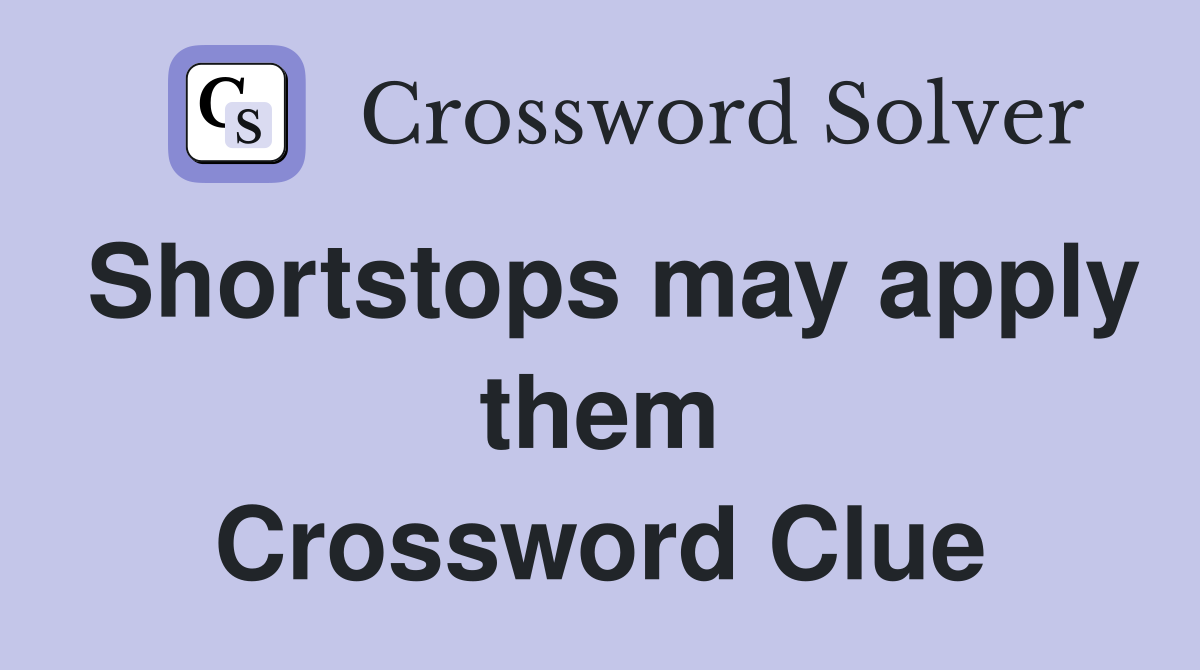 Shortstops may apply them Crossword Clue
