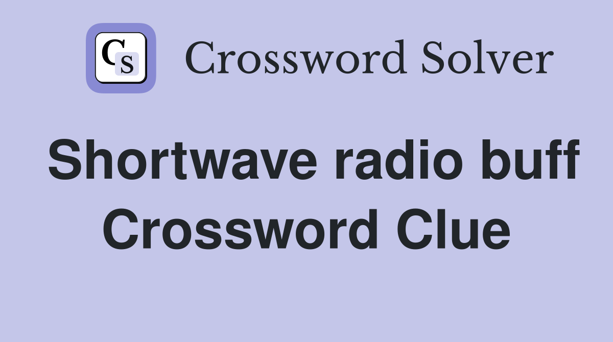 Shortwave radio buff Crossword Clue