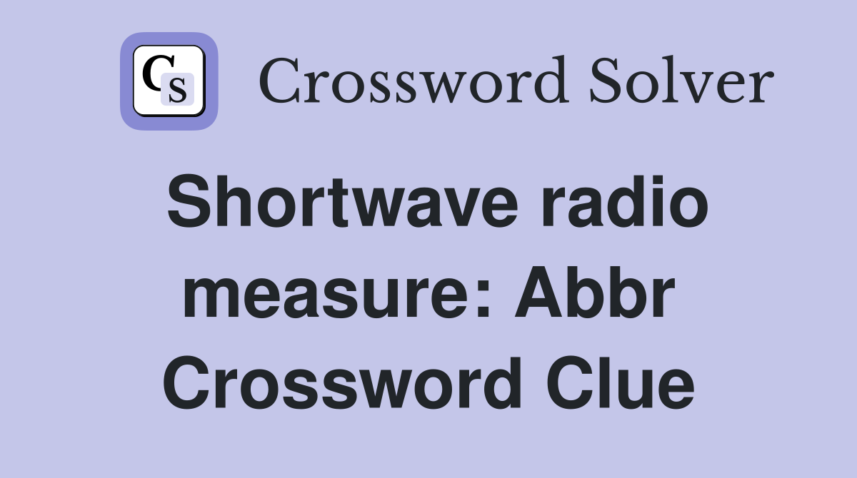 Shortwave radio measure: Abbr Crossword Clue