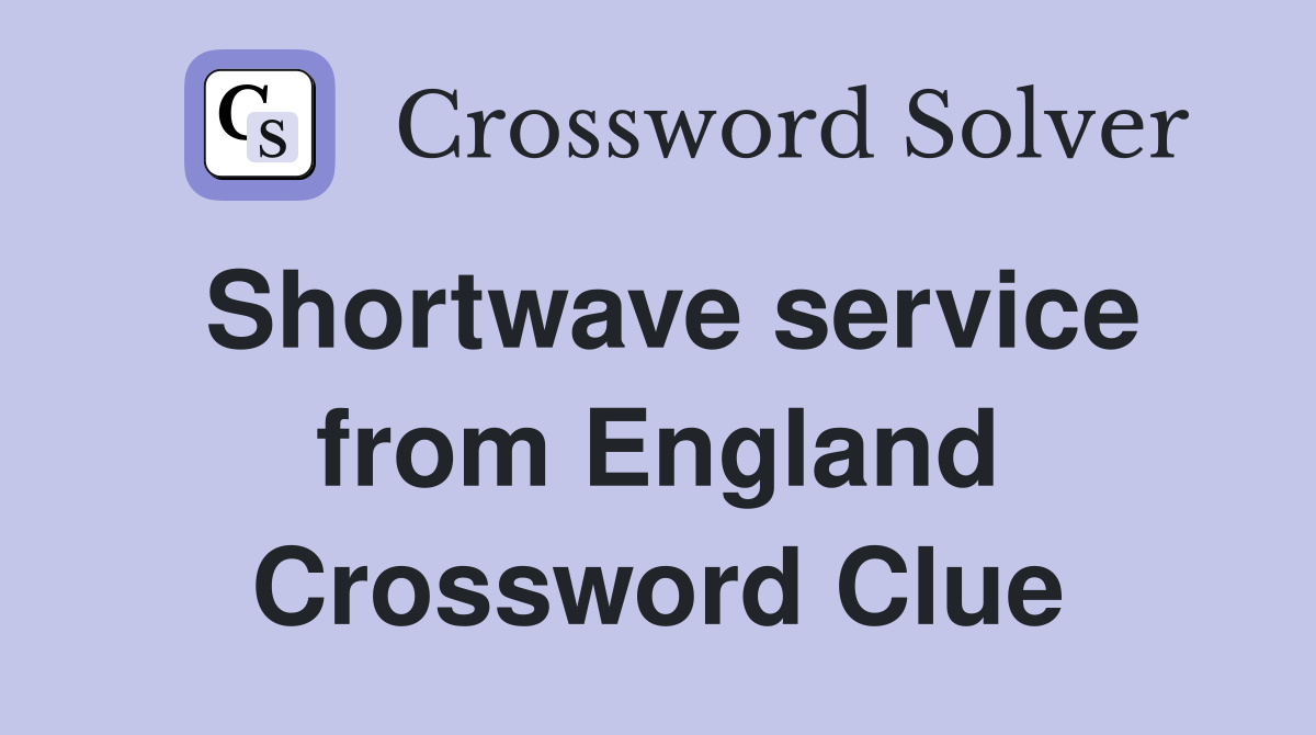 Shortwave service from England Crossword Clue
