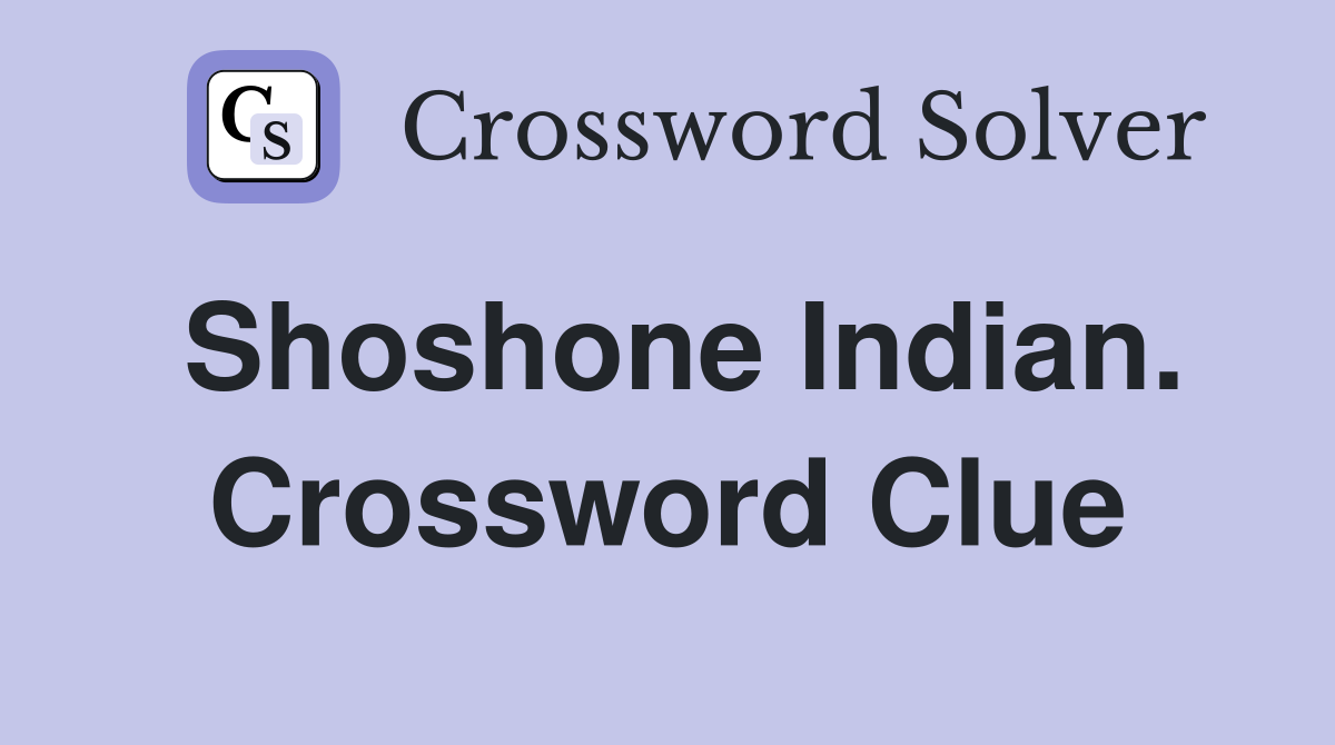 Shoshone Indian. Crossword Clue