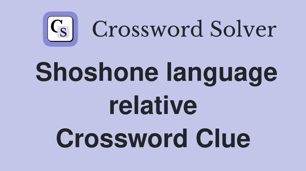 Shoshone language relative Crossword Clue