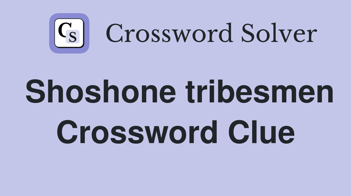 Shoshone tribesmen Crossword Clue