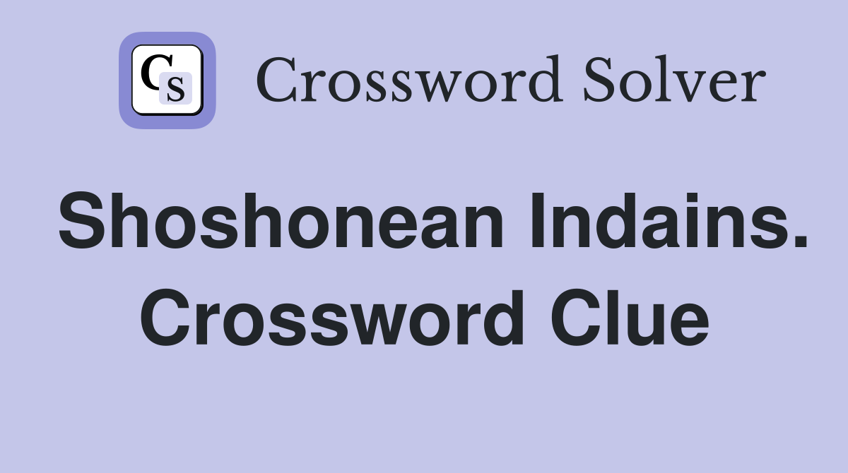 Shoshonean Indains. Crossword Clue
