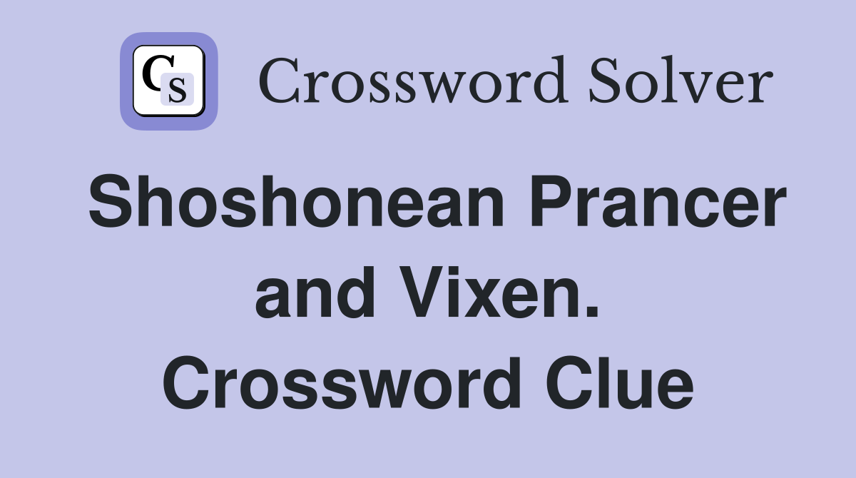 Shoshonean Prancer and Vixen. Crossword Clue