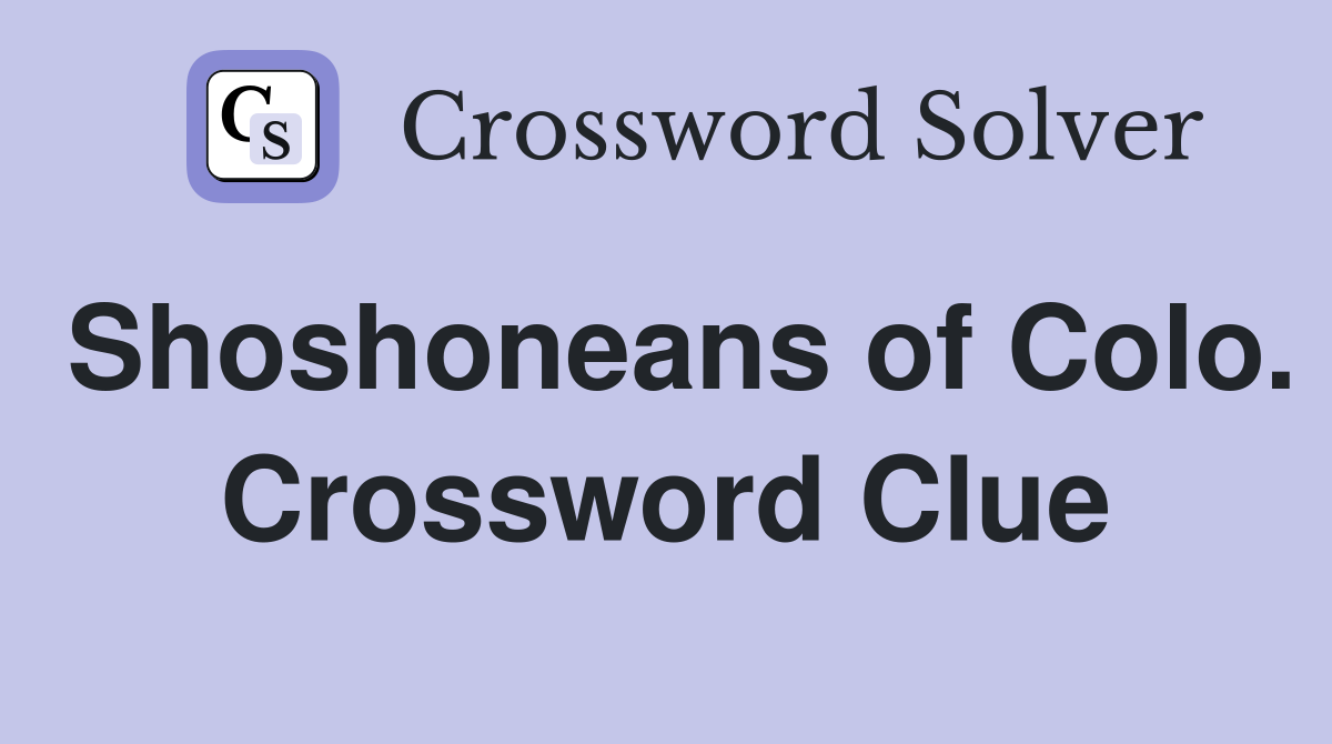 Shoshoneans of Colo. Crossword Clue