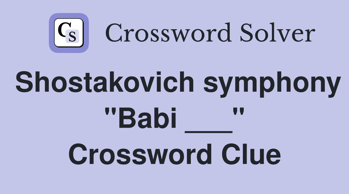 Shostakovich symphony "Babi ___" Crossword Clue