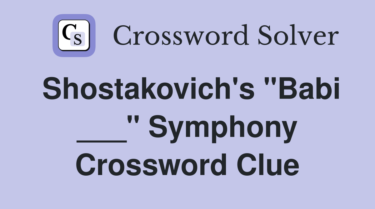 Shostakovich's "Babi ___" Symphony Crossword Clue