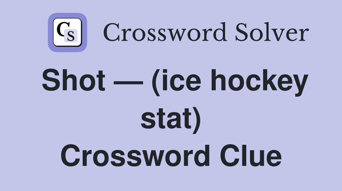 Shot — (ice hockey stat) Crossword Clue