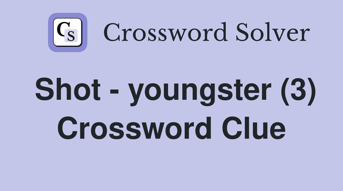 Shot - youngster (3) Crossword Clue
