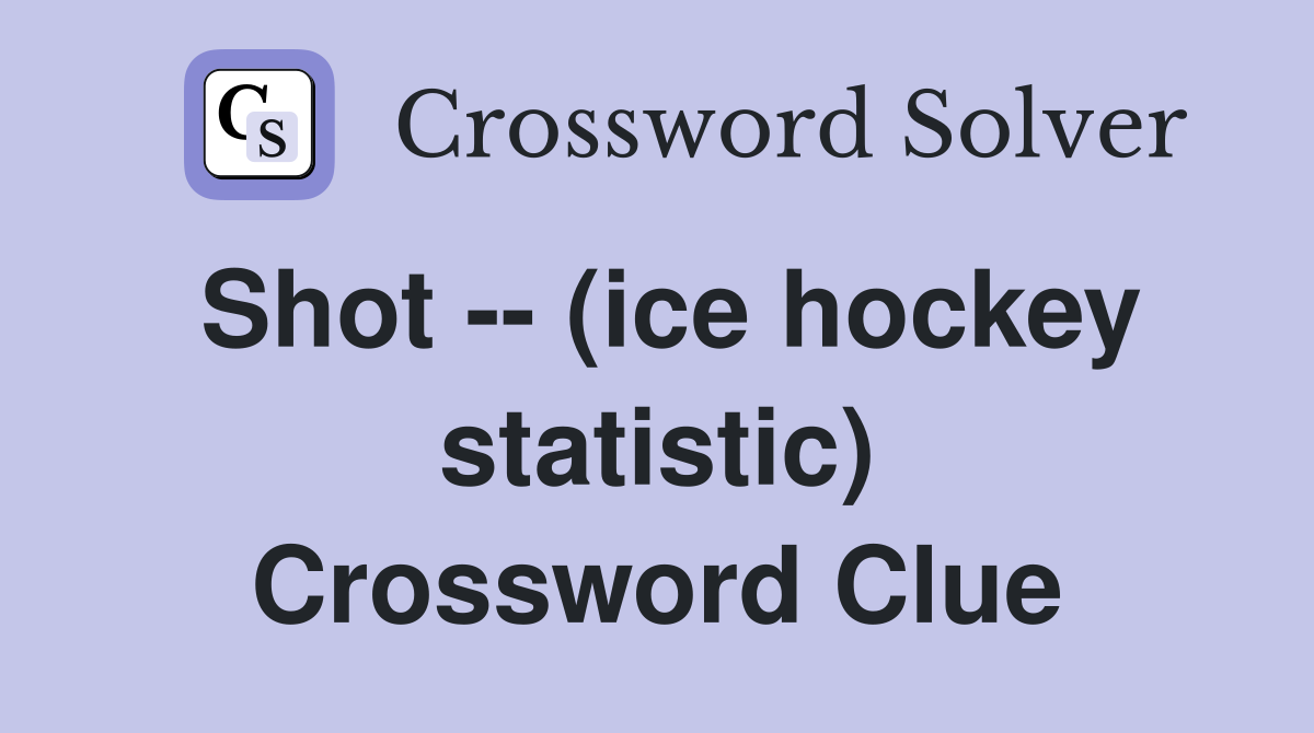 Shot -- (ice hockey statistic) Crossword Clue