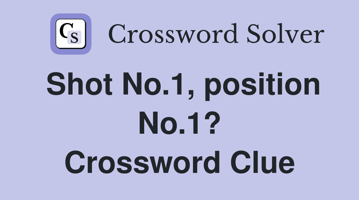 Shot No.1, position No.1? Crossword Clue