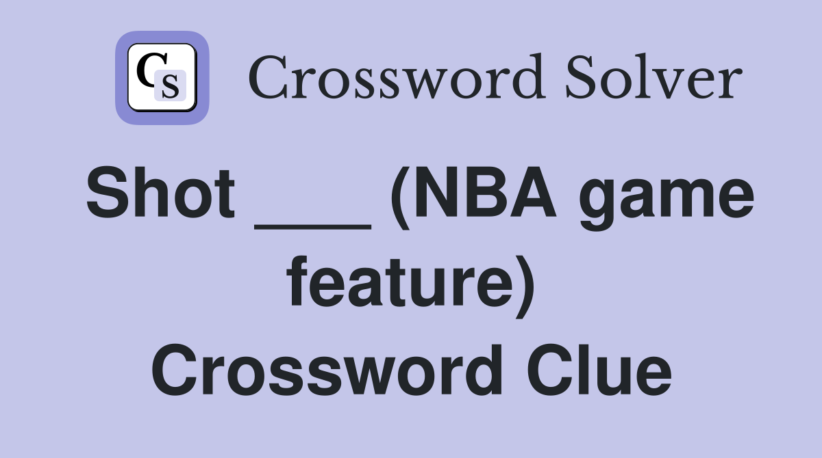 Shot ___ (NBA game feature) Crossword Clue