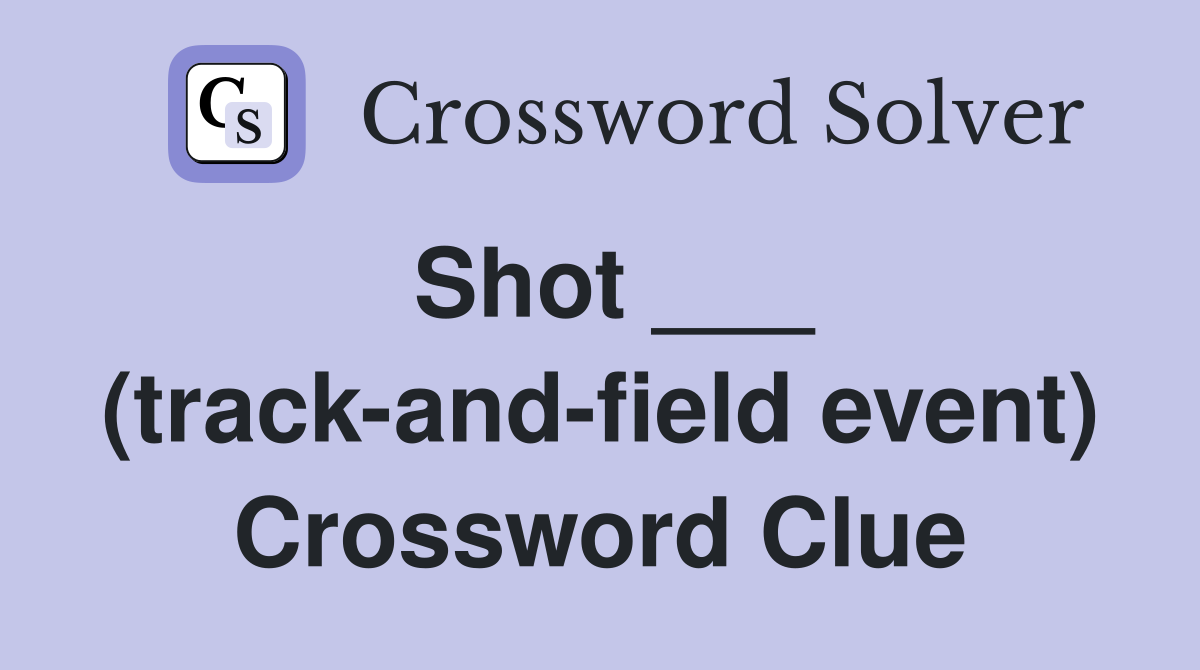 Shot ___ (track-and-field event) Crossword Clue