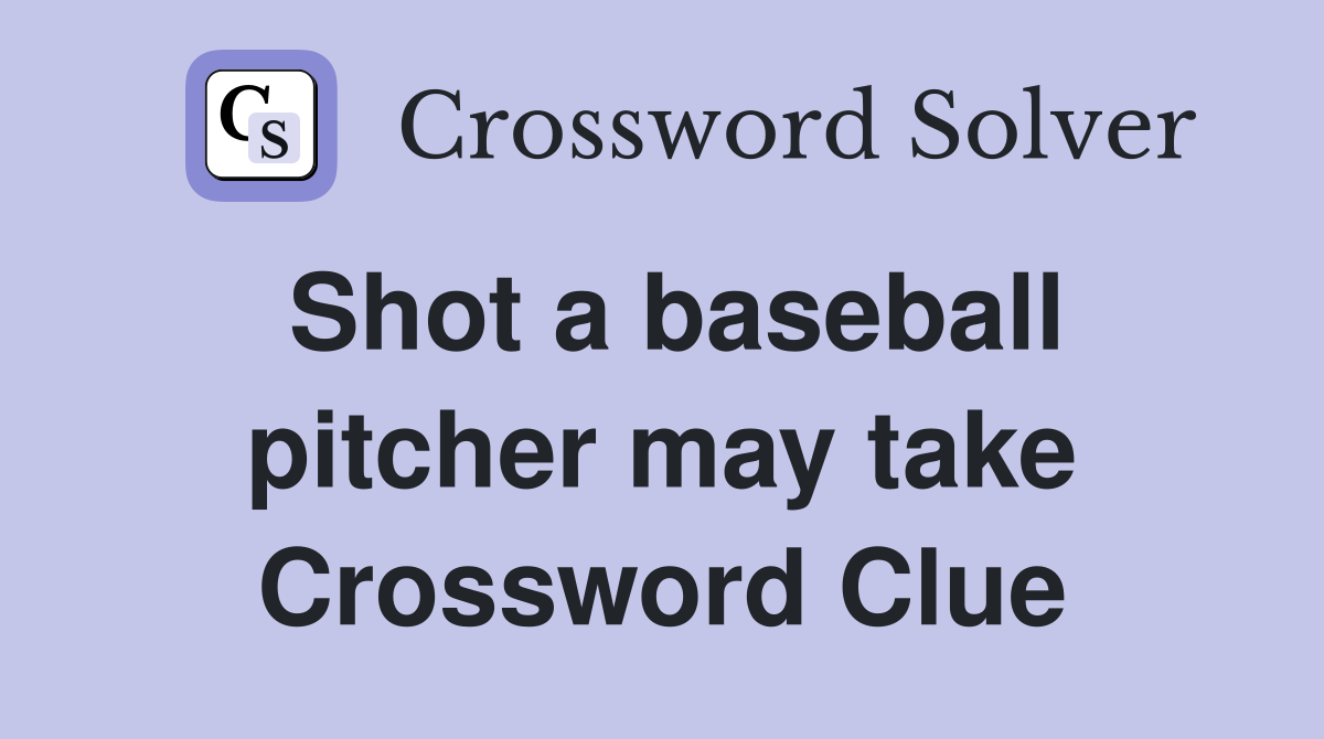 Shot a baseball pitcher may take Crossword Clue