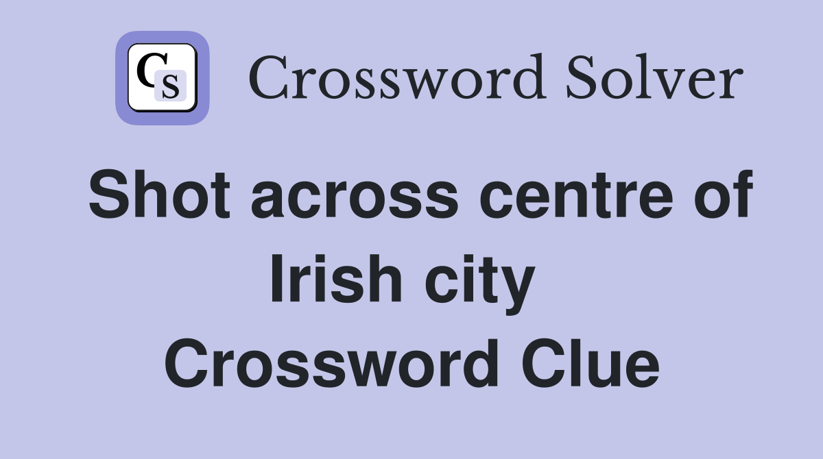 Shot across centre of Irish city  Crossword Clue